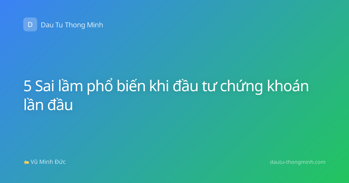 5 Sai lầm phổ biến khi đầu tư chứng khoán lần đầu
