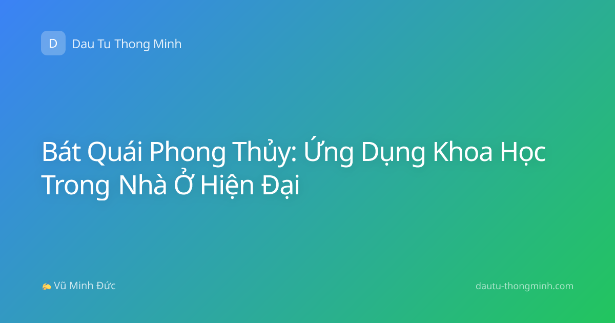 Bát Quái Phong Thủy: Ứng Dụng Khoa Học Trong Nhà Ở Hiện Đại