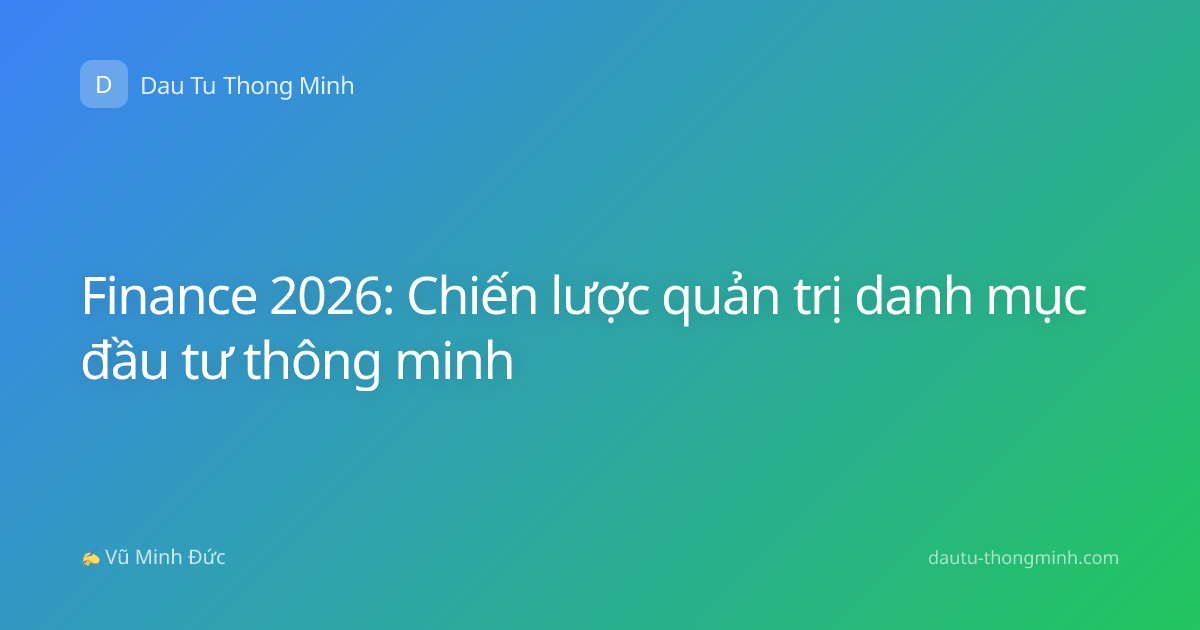 Finance 2026: Chiến lược quản trị danh mục đầu tư thông minh