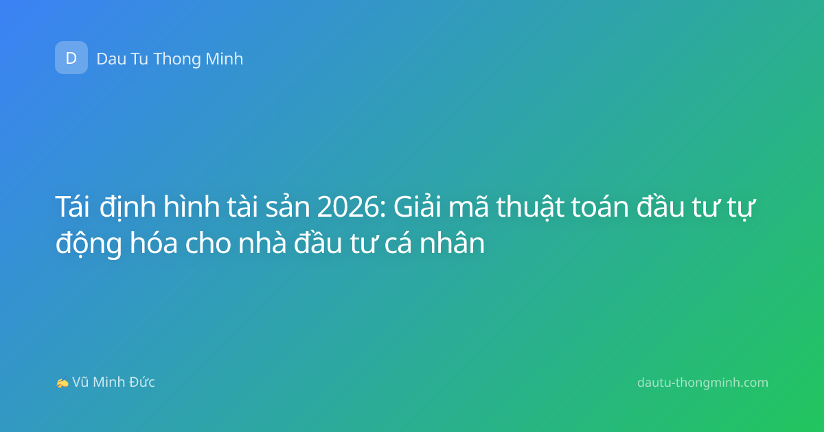 Tái định hình tài sản 2026: Giải mã thuật toán đầu tư tự động hóa cho nhà đầu tư cá nhân