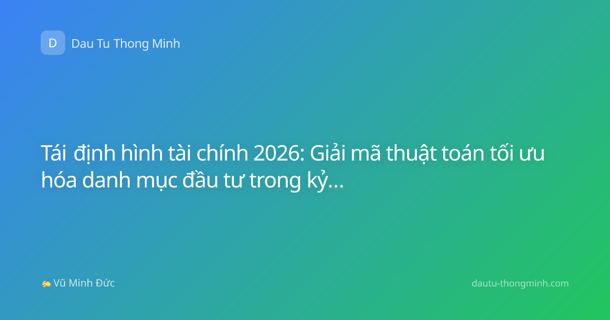Tái định hình tài chính 2026: Giải mã thuật toán tối ưu hóa danh mục đầu tư trong kỷ nguyên số