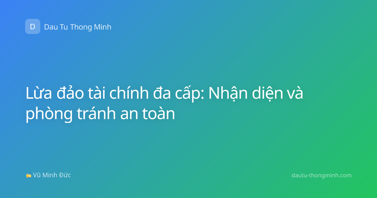 Lừa đảo tài chính đa cấp: Nhận diện và phòng tránh an toàn