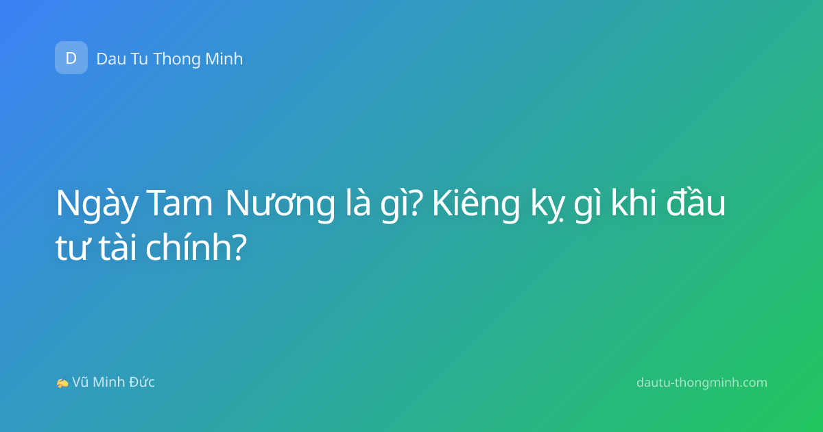Ngày Tam Nương là gì? Kiêng kỵ gì khi đầu tư tài chính?