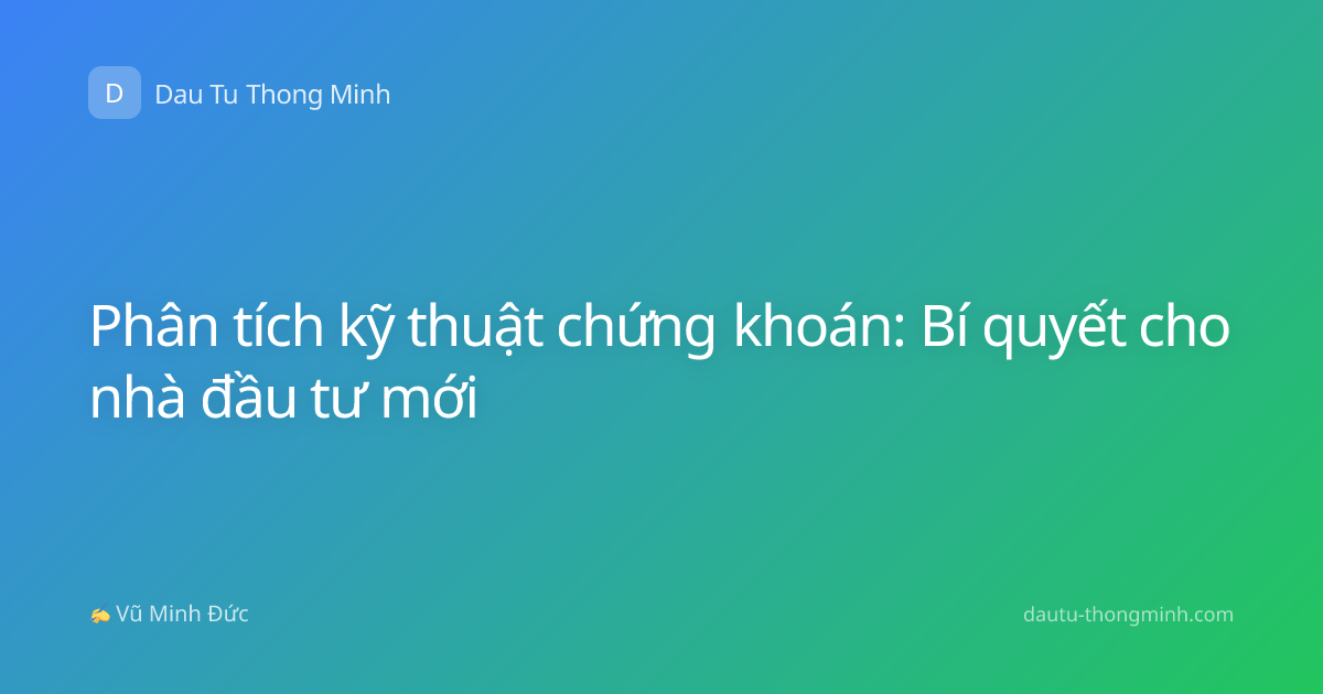 Phân tích kỹ thuật chứng khoán: Bí quyết cho nhà đầu tư mới