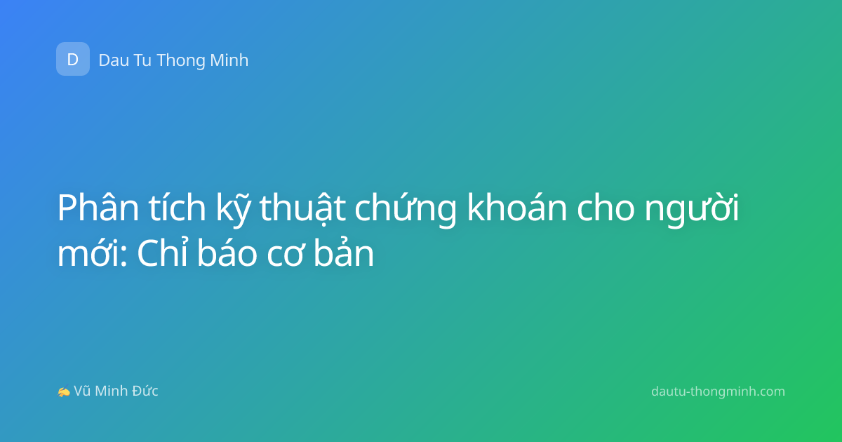 Phân tích kỹ thuật chứng khoán cho người mới: Chỉ báo cơ bản