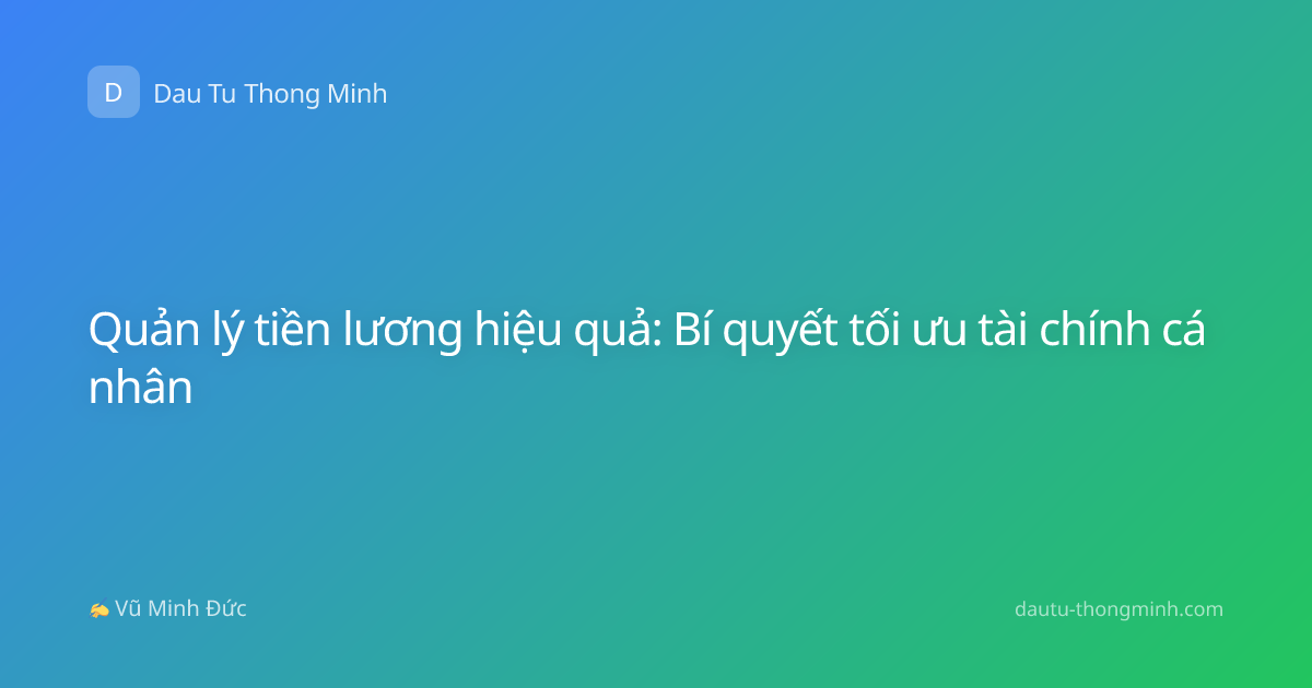 Quản lý tiền lương hiệu quả: Bí quyết tối ưu tài chính cá nhân