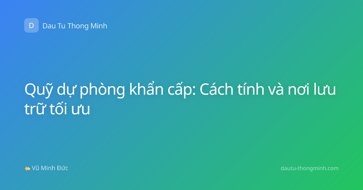 Quỹ dự phòng khẩn cấp: Cách tính và nơi lưu trữ tối ưu