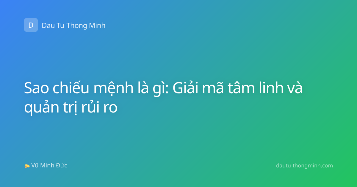 Sao chiếu mệnh là gì: Giải mã tâm linh và quản trị rủi ro