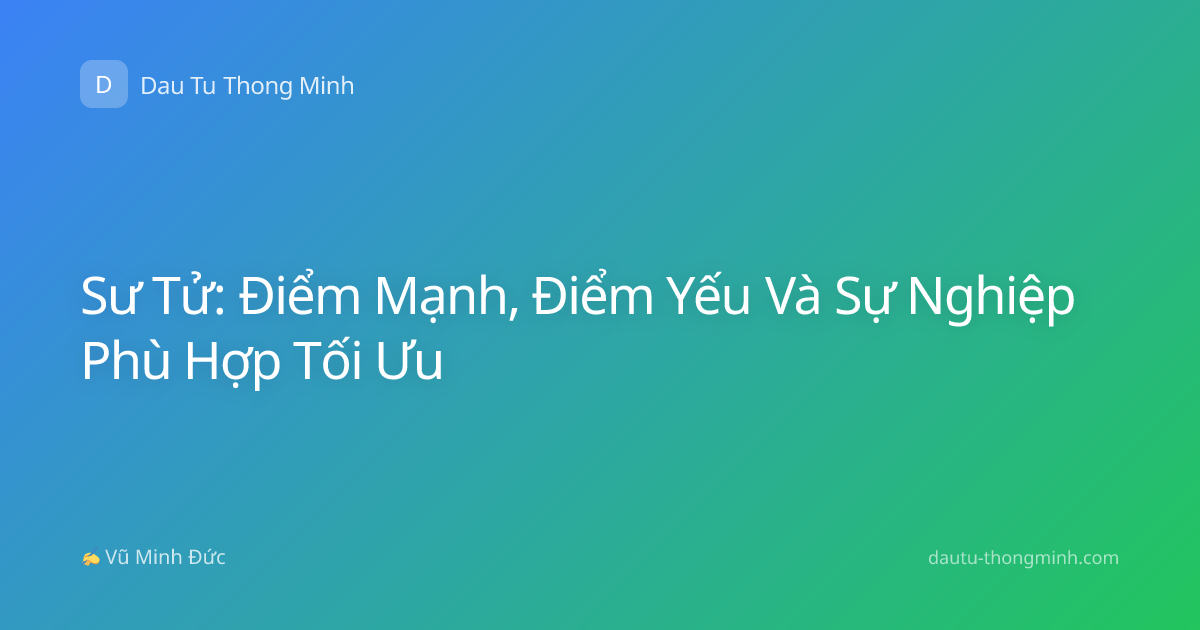Sư Tử: Điểm Mạnh, Điểm Yếu Và Sự Nghiệp Phù Hợp Tối Ưu