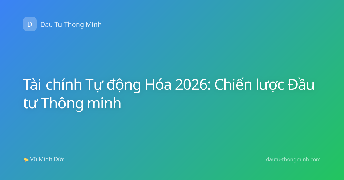 Tài chính Tự động Hóa 2026: Chiến lược Đầu tư Thông minh