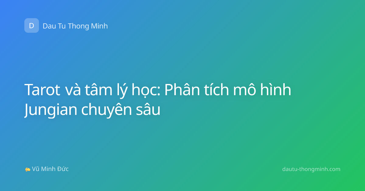 Tarot và tâm lý học: Phân tích mô hình Jungian chuyên sâu