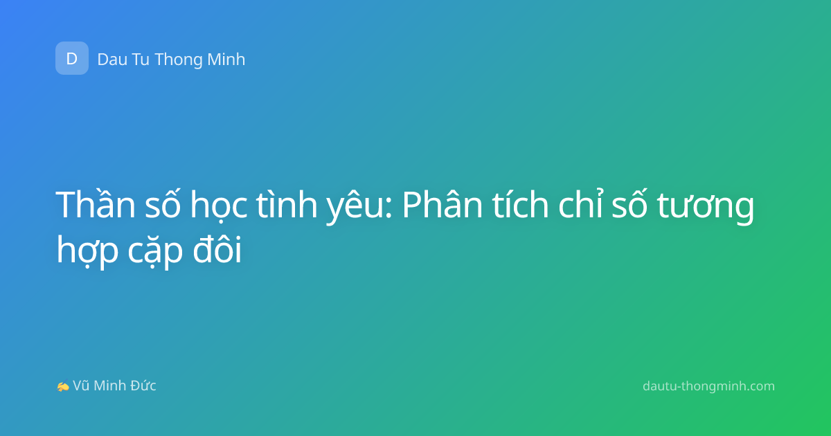 Thần số học tình yêu: Phân tích chỉ số tương hợp cặp đôi