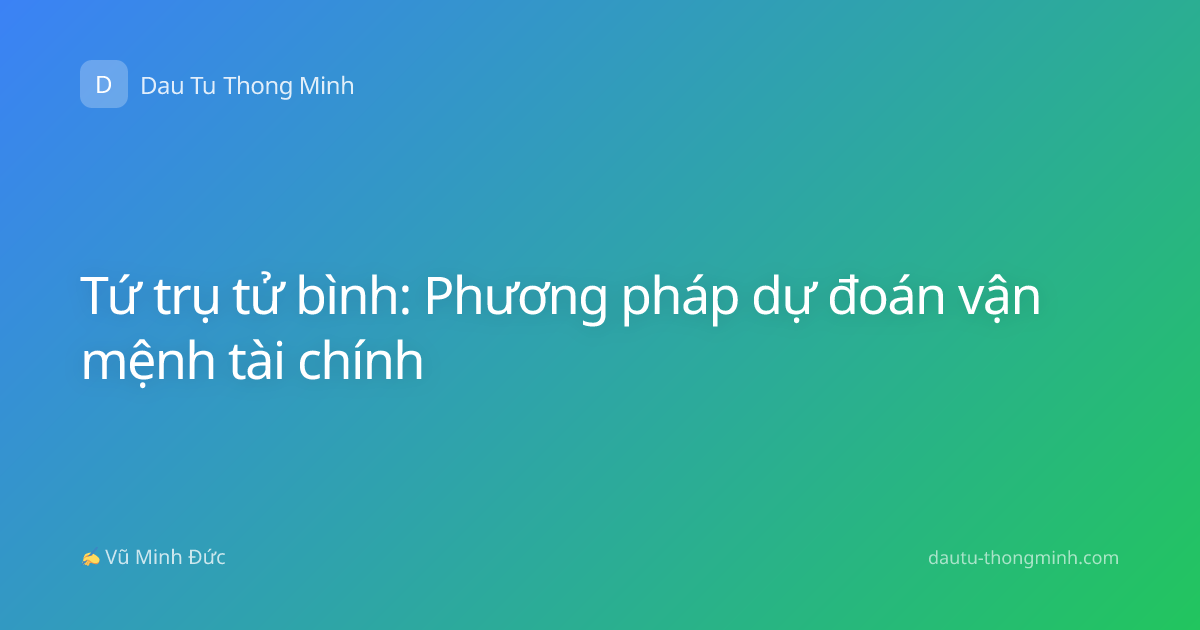 Tứ trụ tử bình: Phương pháp dự đoán vận mệnh tài chính