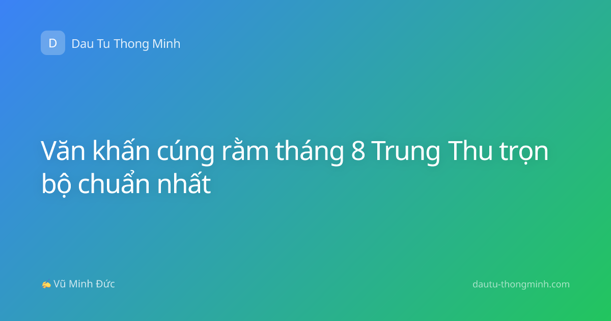 Văn khấn cúng rằm tháng 8 Trung Thu trọn bộ chuẩn nhất