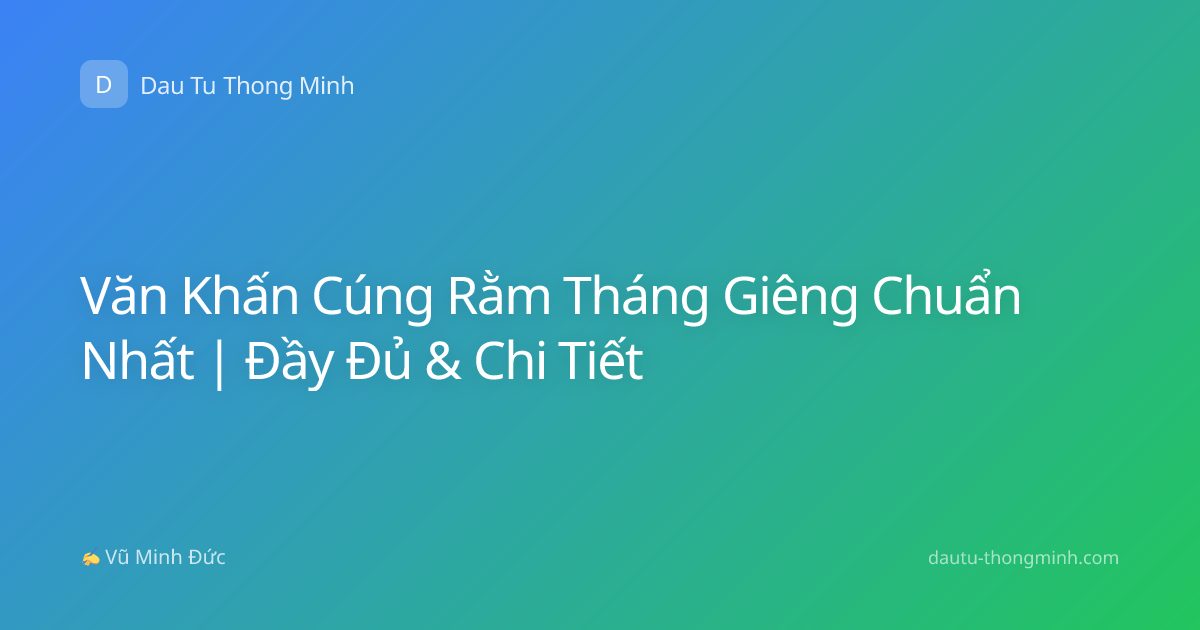 Văn Khấn Cúng Rằm Tháng Giêng Chuẩn Nhất | Đầy Đủ & Chi Tiết