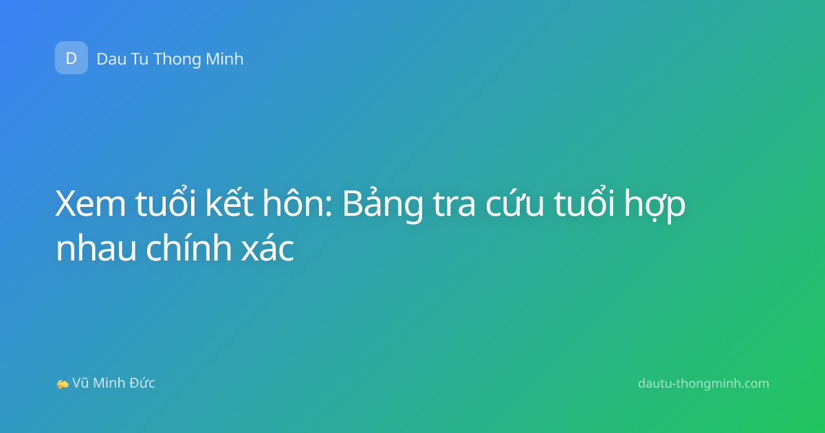 Xem tuổi kết hôn: Bảng tra cứu tuổi hợp nhau chính xác