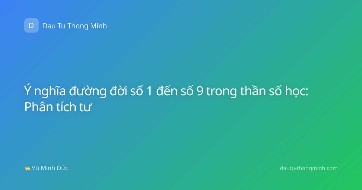 Ý nghĩa đường đời số 1 đến số 9 trong thần số học: Phân tích tư